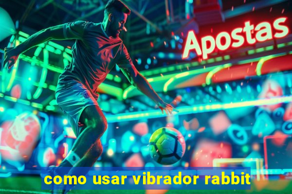 como usar vibrador rabbit