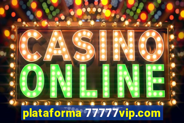 plataforma 77777vip.com