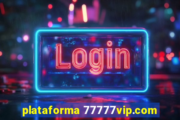 plataforma 77777vip.com