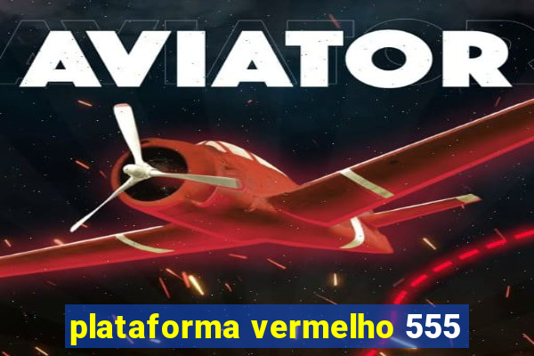 plataforma vermelho 555