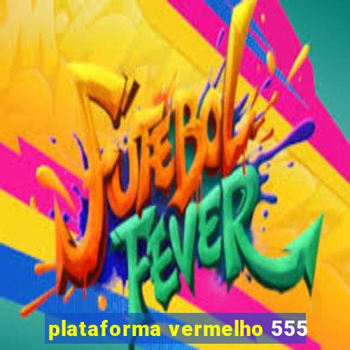 plataforma vermelho 555