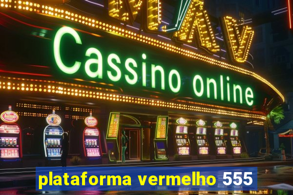 plataforma vermelho 555