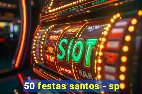 50 festas santos - sp