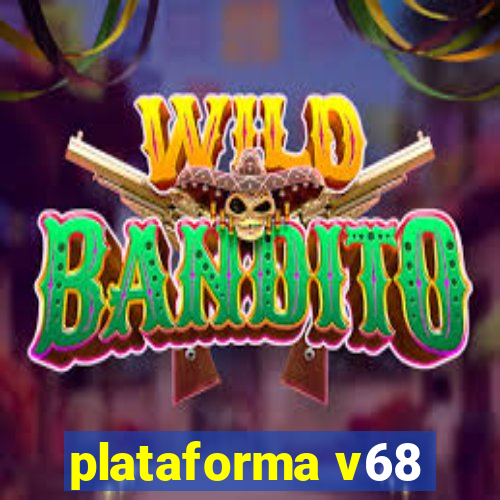 plataforma v68