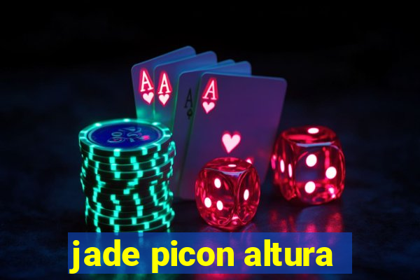 jade picon altura