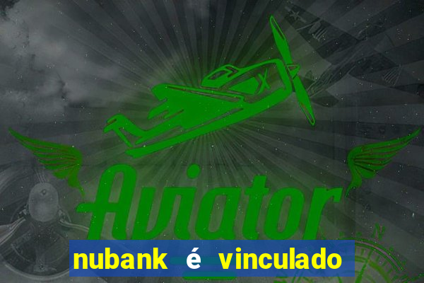 nubank é vinculado a qual banco