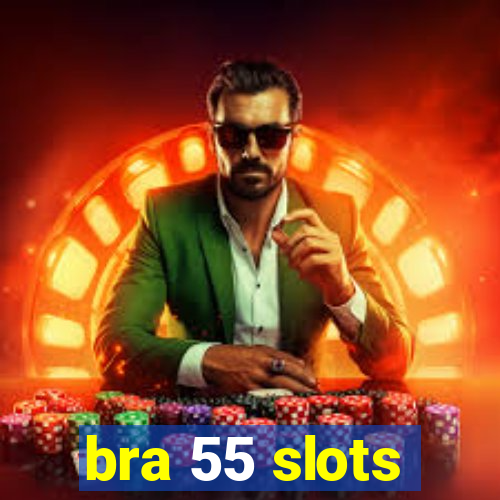 bra 55 slots