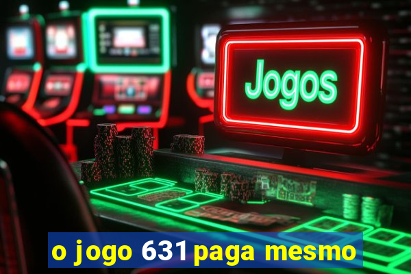 o jogo 631 paga mesmo