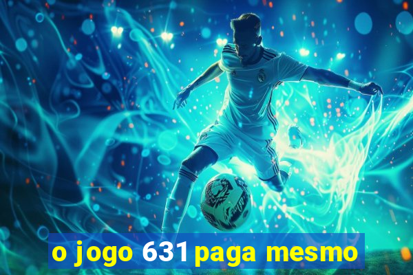 o jogo 631 paga mesmo