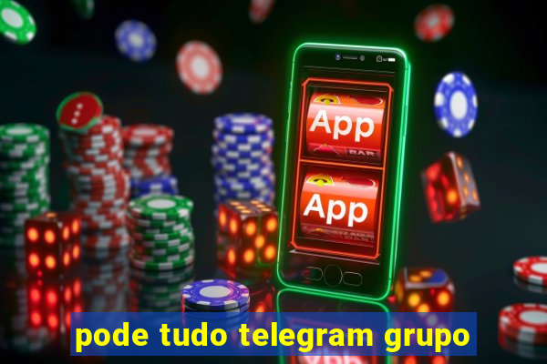 pode tudo telegram grupo