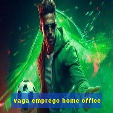 vaga emprego home office