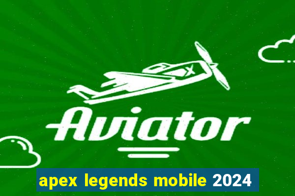 apex legends mobile 2024