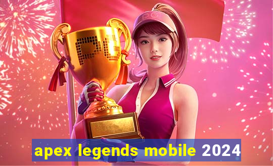 apex legends mobile 2024