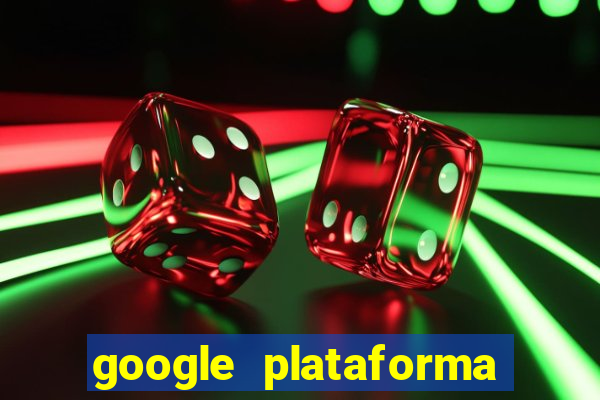 google plataforma de jogos