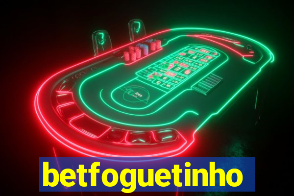 betfoguetinho