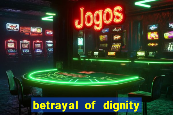 betrayal of dignity pt br