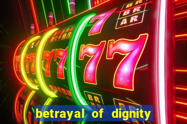 betrayal of dignity pt br