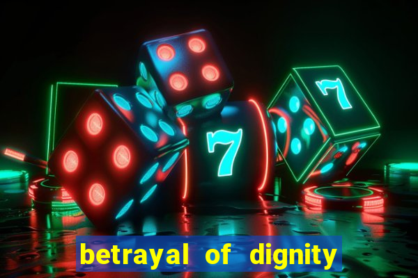 betrayal of dignity pt br