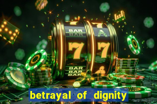 betrayal of dignity pt br