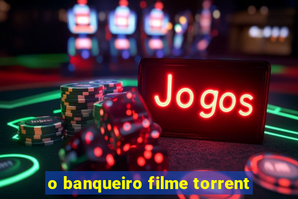 o banqueiro filme torrent