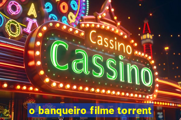 o banqueiro filme torrent