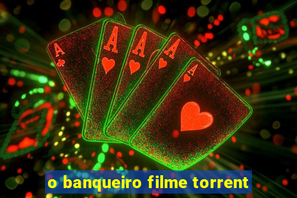 o banqueiro filme torrent