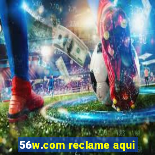 56w.com reclame aqui