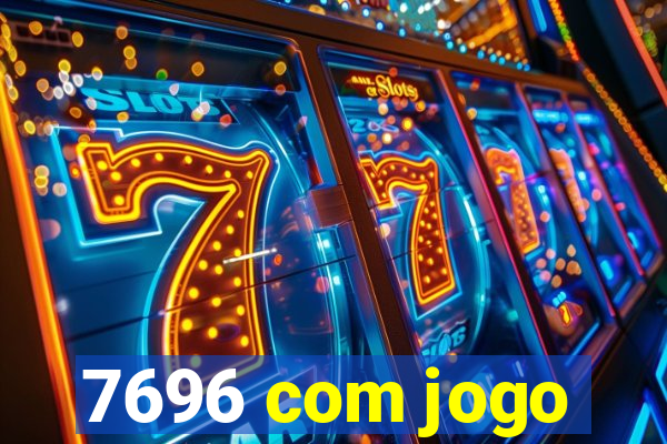 7696 com jogo