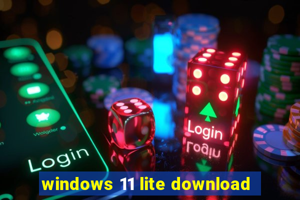 windows 11 lite download