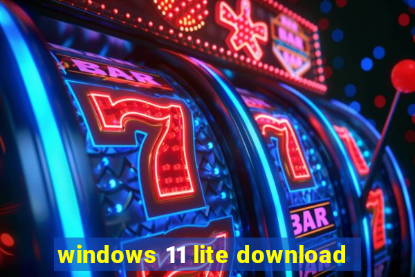 windows 11 lite download