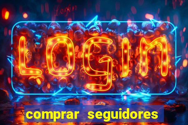 comprar seguidores que interagem