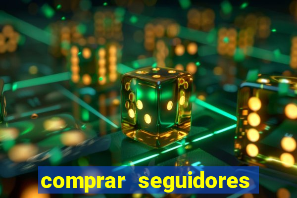 comprar seguidores que interagem