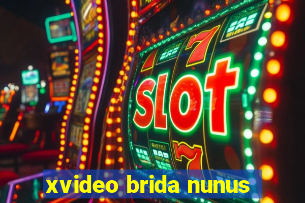 xvideo brida nunus