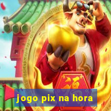 jogo pix na hora