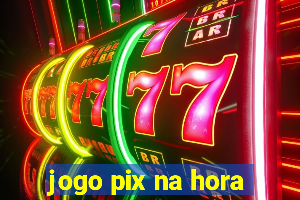 jogo pix na hora