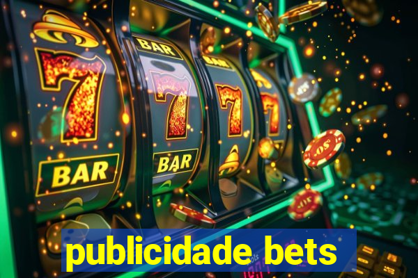 publicidade bets