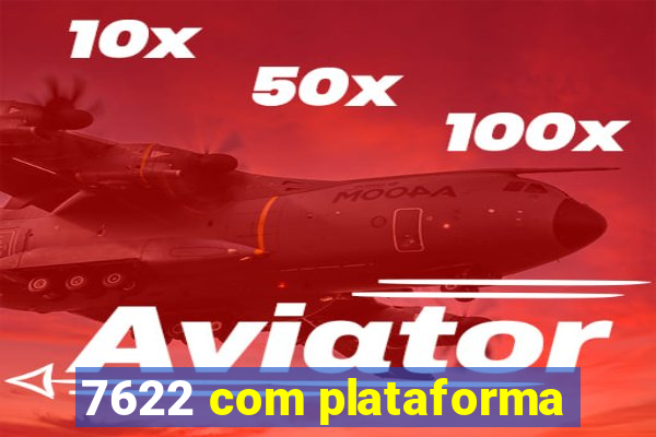 7622 com plataforma