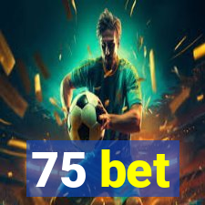 75 bet