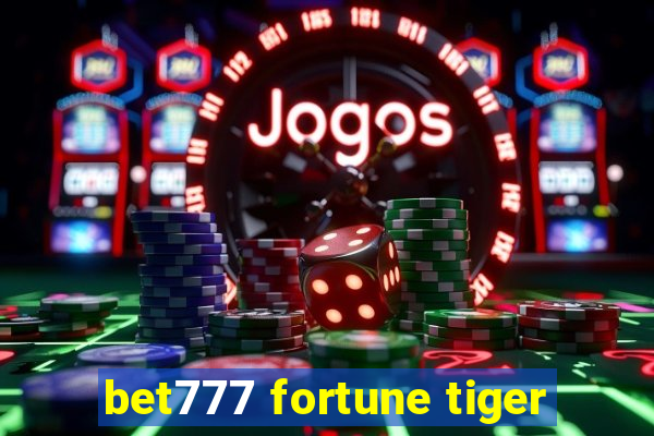 bet777 fortune tiger