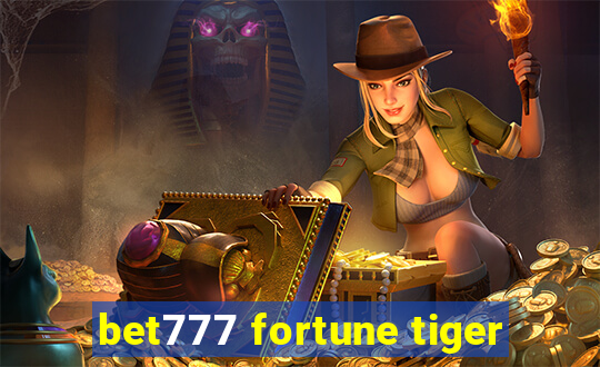 bet777 fortune tiger