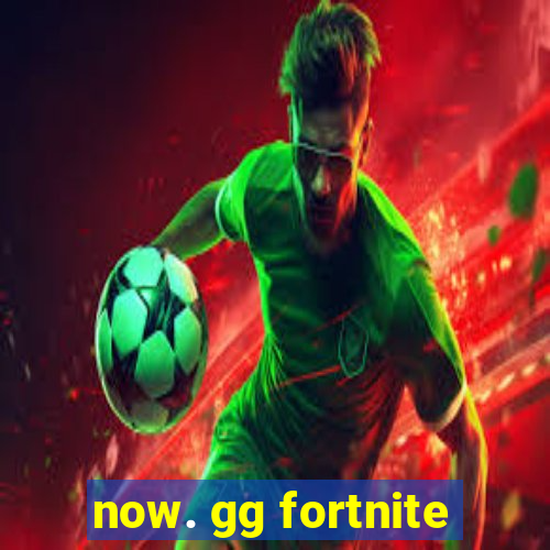 now. gg fortnite