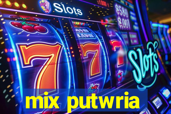 mix putwria