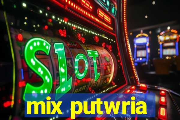 mix putwria