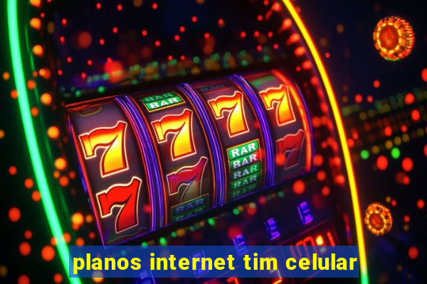 planos internet tim celular