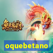 oquebetano