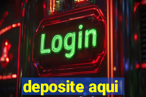 deposite aqui