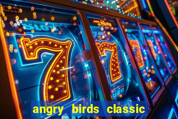 angry birds classic 1.0.0 apk