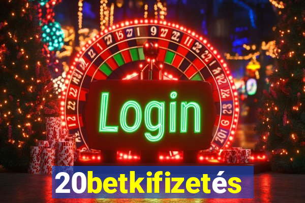 20betkifizetés