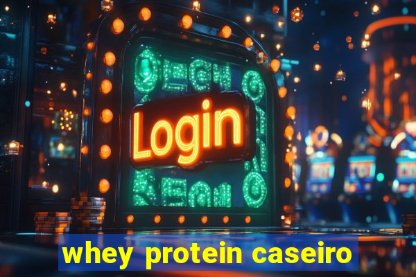 whey protein caseiro