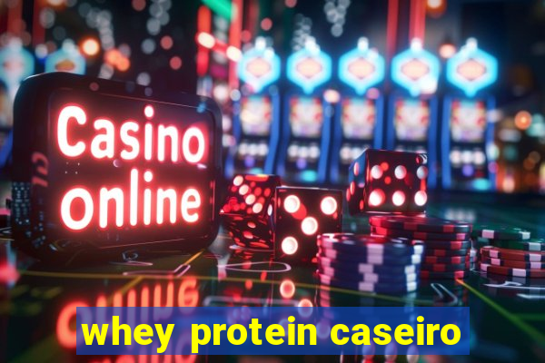 whey protein caseiro